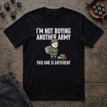 I'm Not Buying Another Army T-Shirt