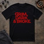 Grim, Dark & Broke T-Shirt