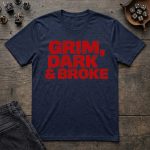 Grim, Dark & Broke T-Shirt