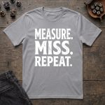 Measure. Miss. Repeat. T-Shirt - Image 3