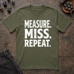 Measure. Miss. Repeat. T-Shirt - Image 4