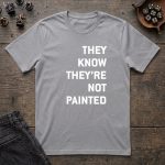 They Know They’re Not Painted T-Shirt - Image 3