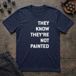 They Know They’re Not Painted T-Shirt
