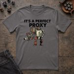 It's a Perfect Proxy T-Shirt