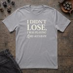 I Didn't Lose, I Was Playing Lore Accurate T-Shirt - Image 3