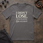 I Didn't Lose, I Was Playing Lore Accurate T-Shirt - Image 5