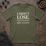 I Didn't Lose, I Was Playing Lore Accurate T-Shirt - Image 4