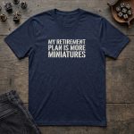 My Retirement Plan Is More Miniatures T-Shirt