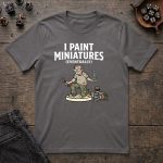 I Paint Miniatures T-Shirt - Image 3