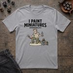 I Paint Miniatures T-Shirt - Image 4