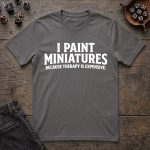 I Paint Miniatures Because Therapy Is Expensive T-Shirt - Image 2