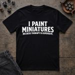 I Paint Miniatures Because Therapy Is Expensive T-Shirt - Image 4