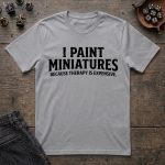 I Paint Miniatures Because Therapy Is Expensive T-Shirt - Image 3
