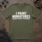 I Paint Miniatures Because Therapy Is Expensive T-Shirt - Image 6