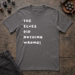 The Elves Did Nothing Wrong T-Shirt - Image 3