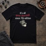 It's All Gone Downhill Since 7th Edition T-Shirt