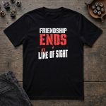 Friendship Ends At Line Of Sight T-Shirt - Image 5